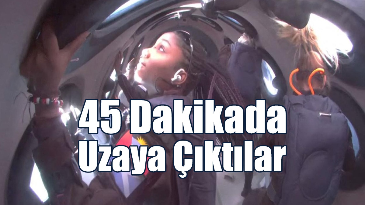 45 Dakikada Uzaya Çıktılar
