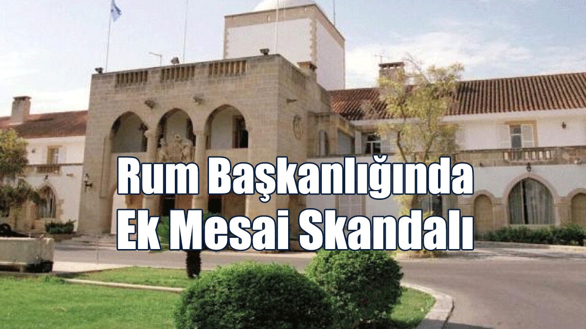 Rum Başkanlığında Ek Mesai Skandalı