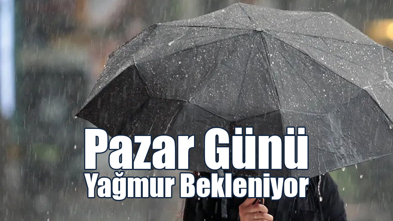 Pazar Günü Yağmur Bekleniyor!