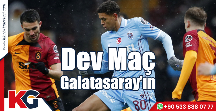 Dev Maç Galatasaray'ın