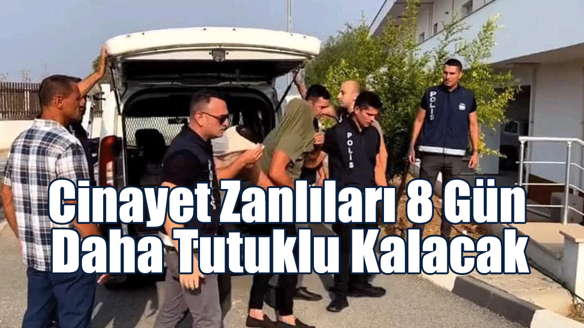 Cinayet Zanlıları 8 Gün Daha Tutuklu Kalacak