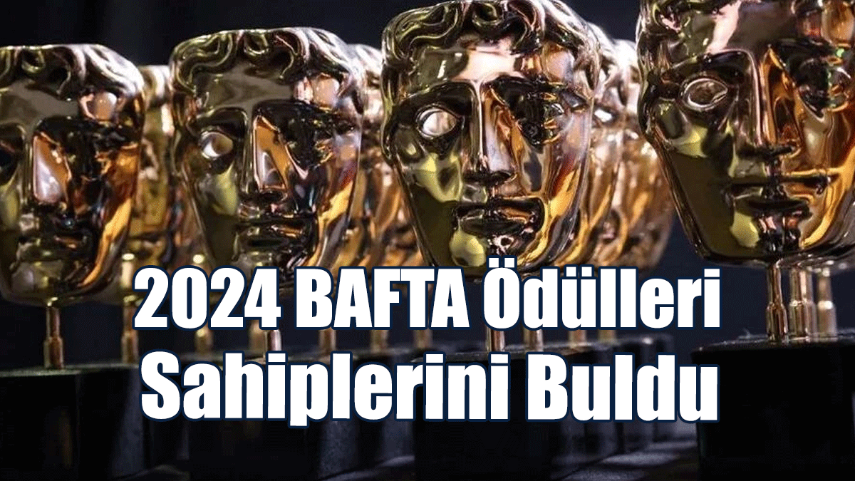 2024 BAFTA Ödülleri Sahiplerini Buldu