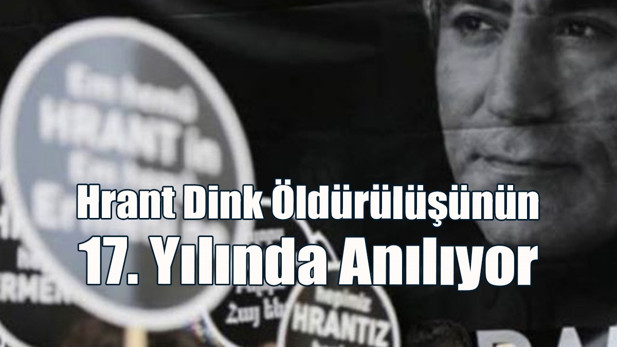Hrant Dink Öldürülüşünün 17. Yılında Anılıyor