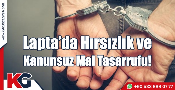 Lapta’da Hırsızlık ve Kanunsuz Mal Tasarrufu!
