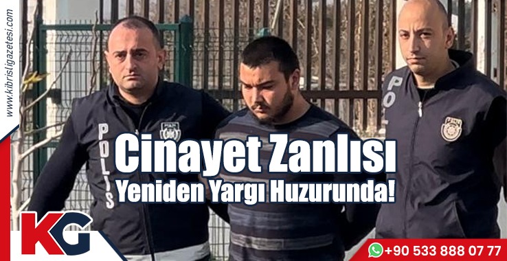 Cinayet Zanlısı Yeniden Yargı Huzurunda!
