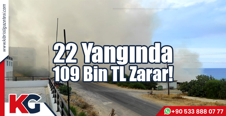22 Yangında 109 Bin TL Zarar!