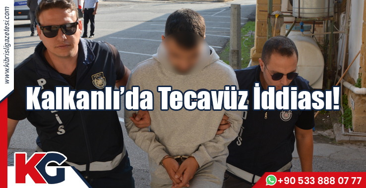 Kalkanlı’da Tecavüz İddiası!