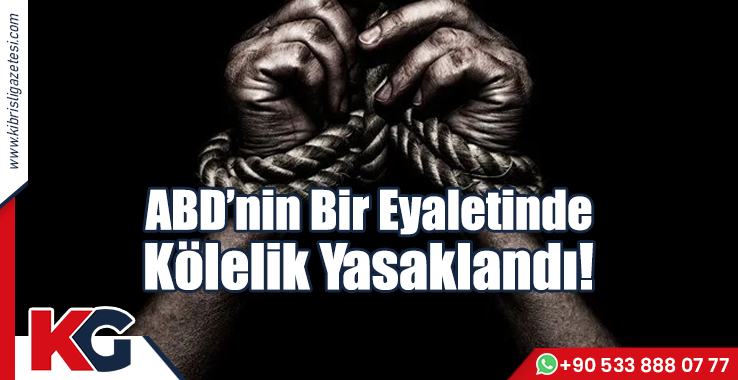 ABD'nin Bir Eyaletinde Kölelik Yasaklandı!