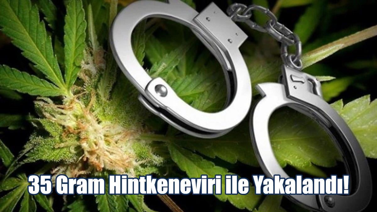35 Gram Hintkeneviri ile Yakalandı!