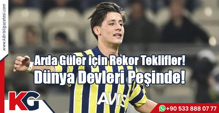 Arda Güler için Rekor Teklifler! Dünya Devleri Peşinde!