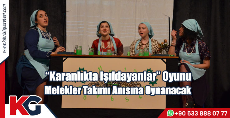 “Karanlıkta Işıldayanlar” Oyunu Melekler Takımı Anısına Oynanacak