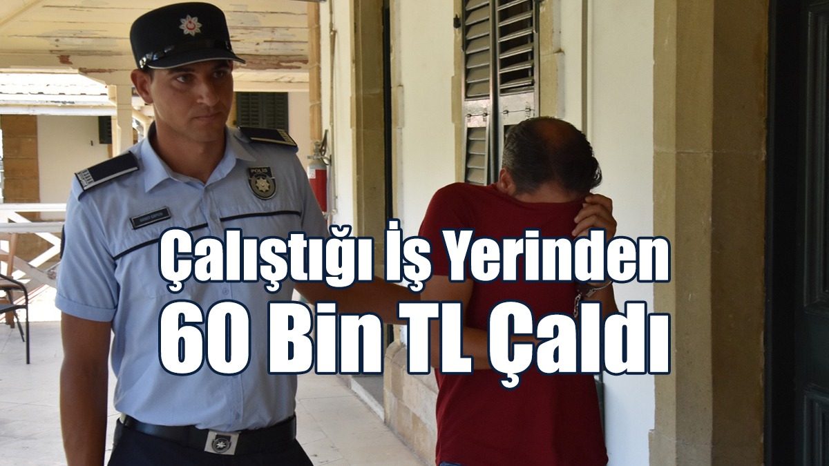 Çalıştığı İş Yerinden 60 Bin TL Çaldı