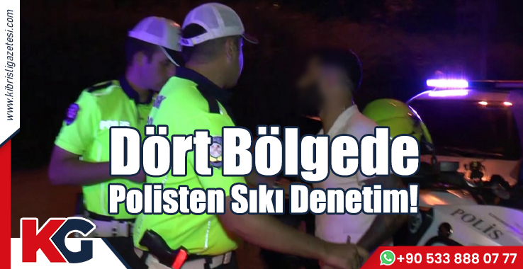 Dört Bölgede Polisten Sıkı Denetim!