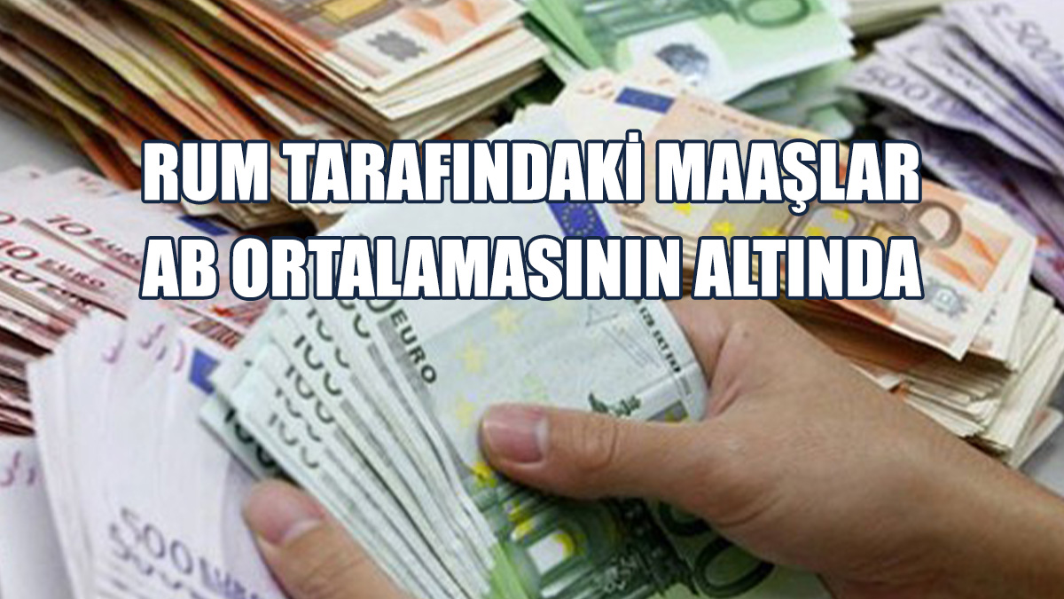Rum Tarafındaki Maaşlar AB Ortalamasının Altında