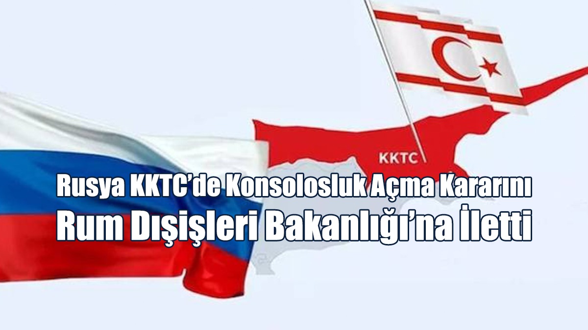 Rusya KKTC’de Konsolosluk Açma Kararını Rum Dışişleri Bakanlığı’na İletti