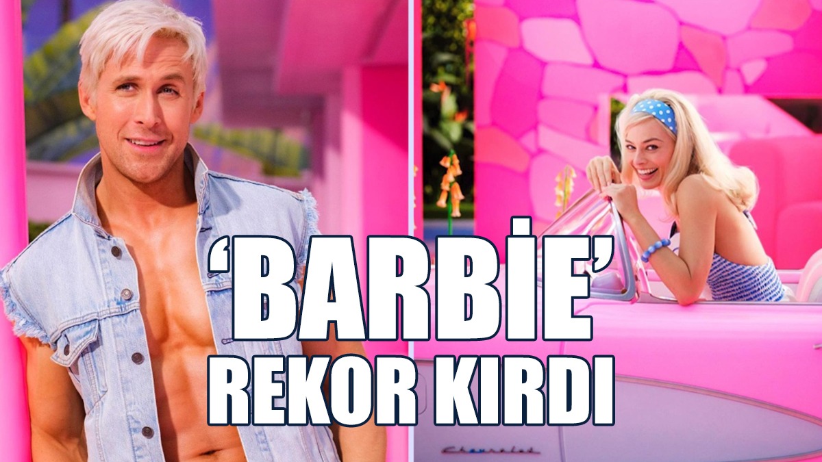 ‘Barbie’ Rekor Kırdı