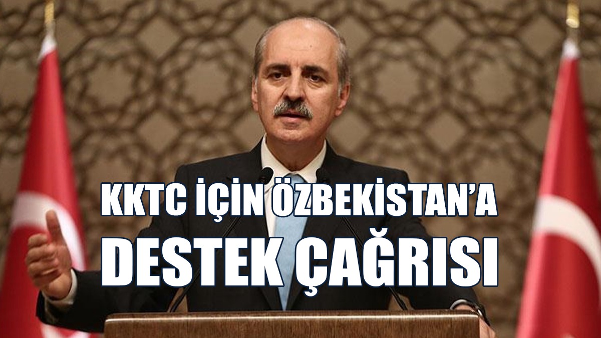 Kurtulmuş: KKTC’nin Gözlemci Devlet Statüsü İçin Özbekistan’dan Destek Bekliyoruz