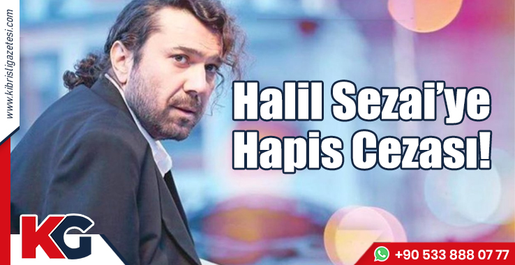 Halil Sezai'ye Hapis Cezası!