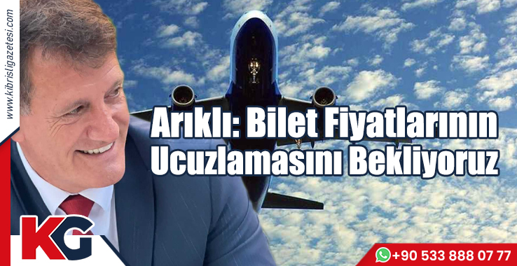 Arıklı: Bilet Fiyatlarının Ucuzlamasını Bekliyoruz
