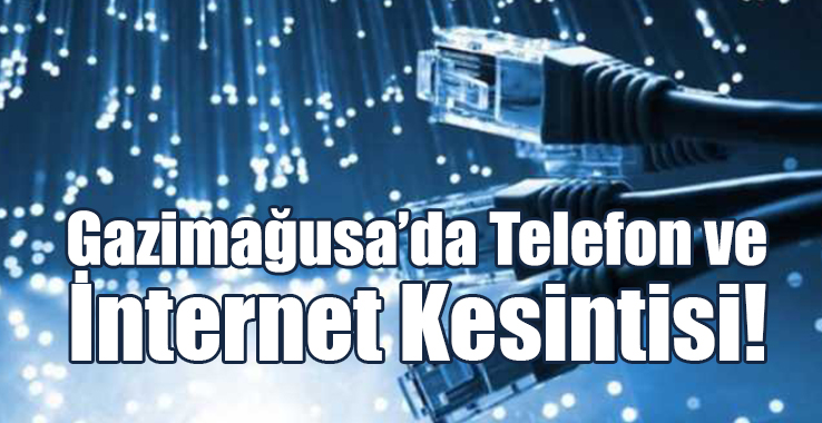 Gazimağusa’da Telefon ve İnternet Kesintisi!