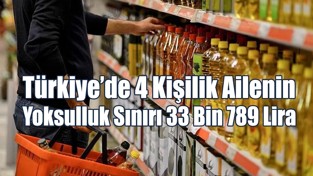 Türkiye’de 4 Kişilik Ailenin Yoksulluk Sınırı 33 Bin 789 Lira