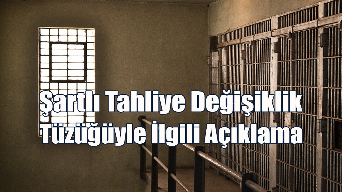 Şartlı Tahliye Değişiklik Tüzüğüyle İlgili Açıklama