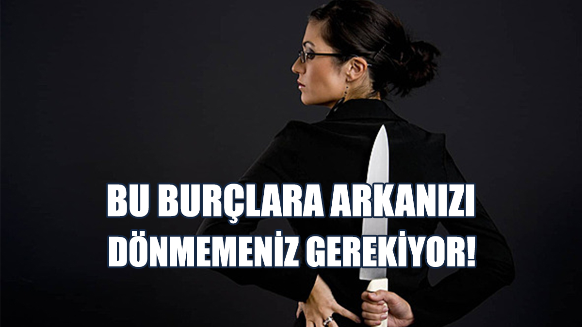 Arkadan Bıçaklayan 4 Burç