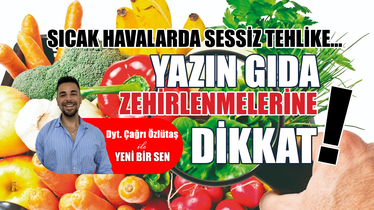 Yazın gıda zehirlenmelerine dikkat!