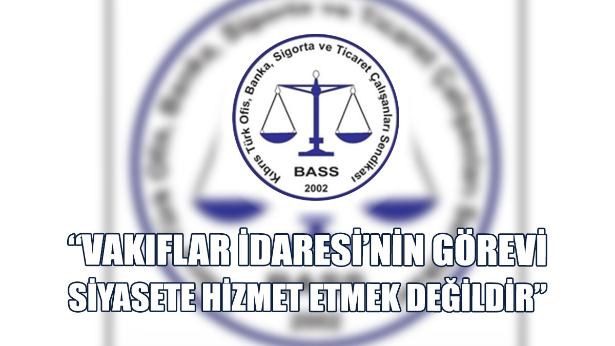 BASS: Kıbrıs Vakıflar İdaresi’nin Emlak Ve Personel Politikası İflas Etti