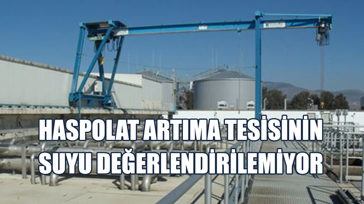 Haspolat Artıma Tesisinin Suyu Değerlendirilemiyor