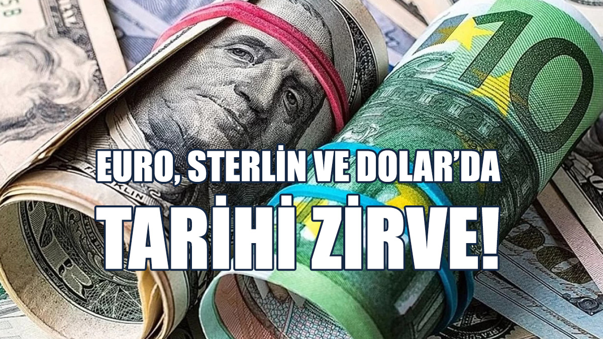 Euro, Sterlin Ve Dolar’da Rekor Seviyeler...