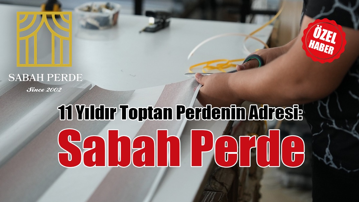 11 Yıldır Toptan Perdenin Adresi: Sabah Perde