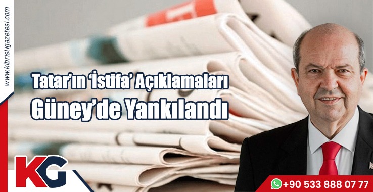 Tatar’ın ‘İstifa’ Açıklamaları Güney’de Yankılandı