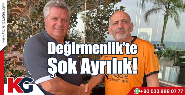 Değirmenlik’te Şok Ayrılık!