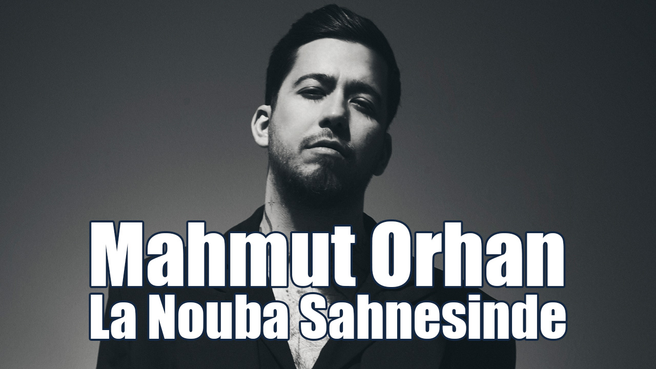 Mahmut Orhan, La Nouba Sahnesinde