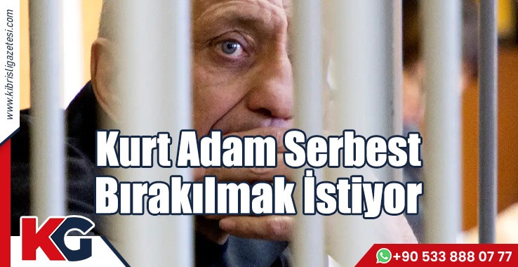 Kurt Adam Serbest Bırakılmak İstiyor