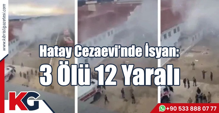 Hatay Cezaevin'de İsyan: 3 Ölü 12 Yaralı