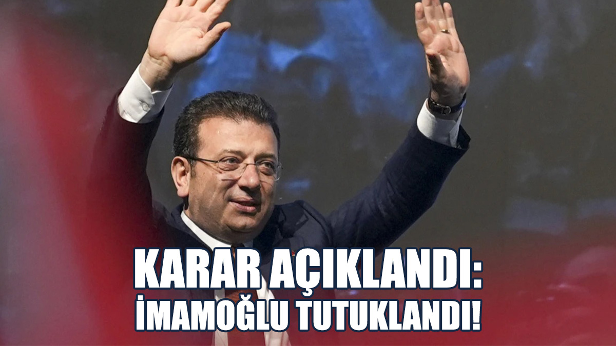 Karar Açıklandı: Ekrem İmamoğlu Tutuklandı!