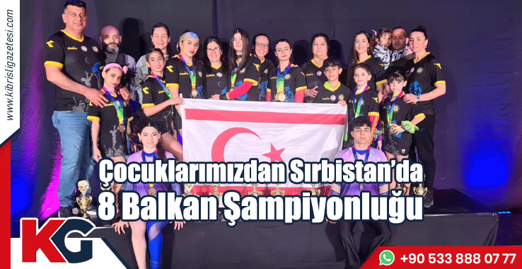 Çocuklarımızdan Sırbistan’da 8 Balkan Şampiyonluğu
