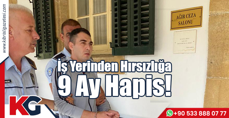 İş Yerinden Hırsızlığa 9 Ay Hapis!
