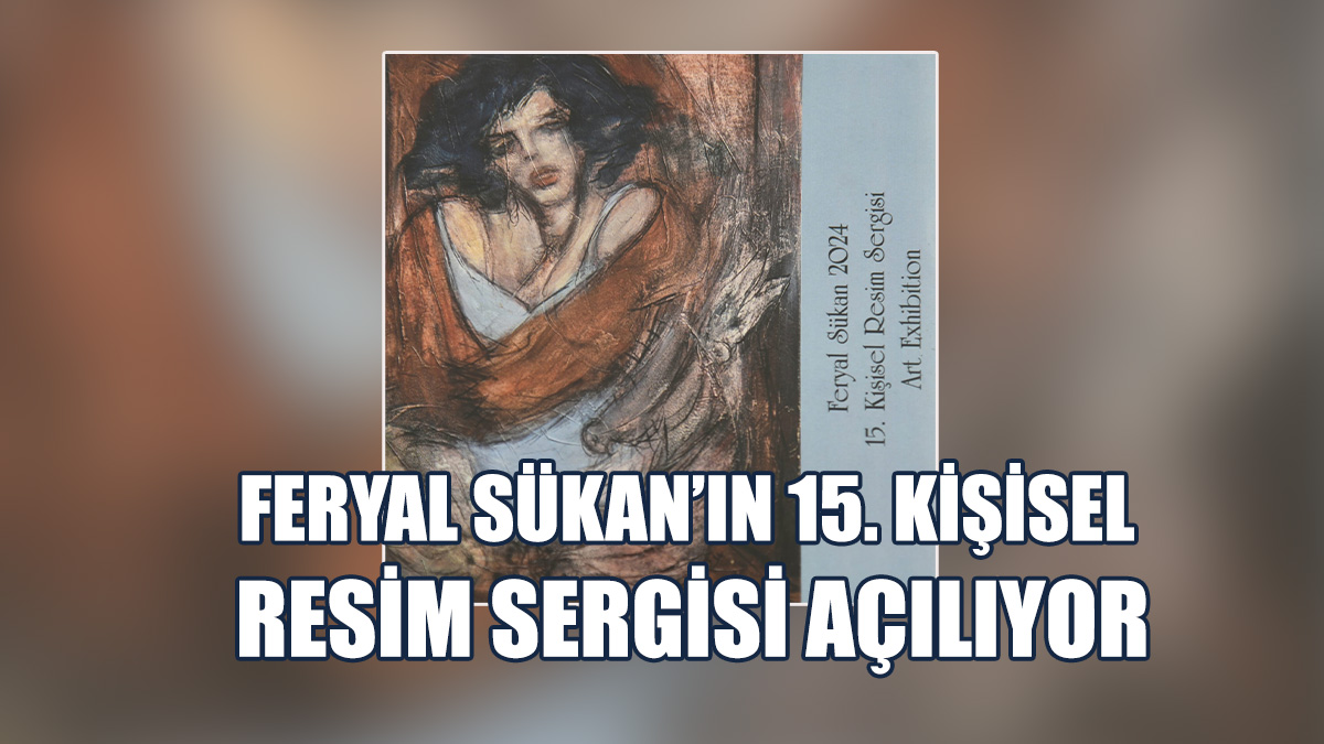 Feryal Sükan’ın 15’inci Kişisel Resim Sergisi Açılıyor
