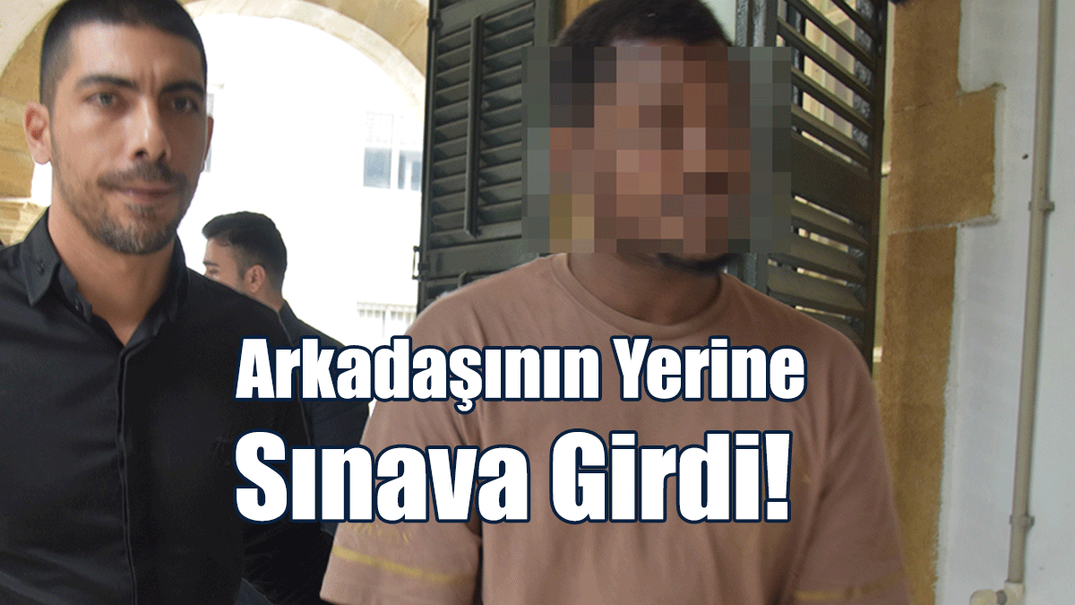 Arkadaşının Yerine Sınava Girdi!