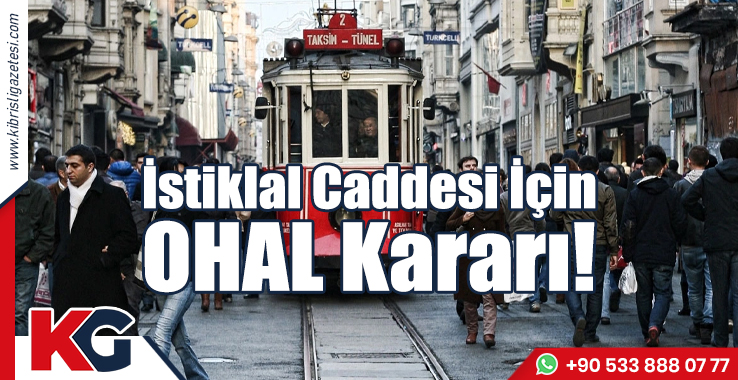 İstiklal Caddesi İçin OHAL Kararı!