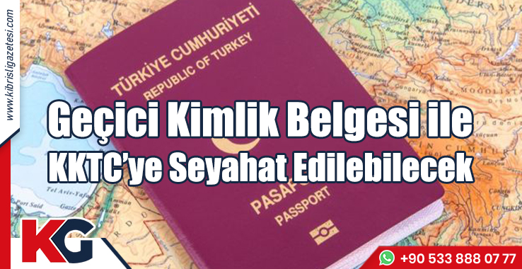 Geçici Kimlik Belgesi ile KKTC’ye Seyahat Edilebilecek