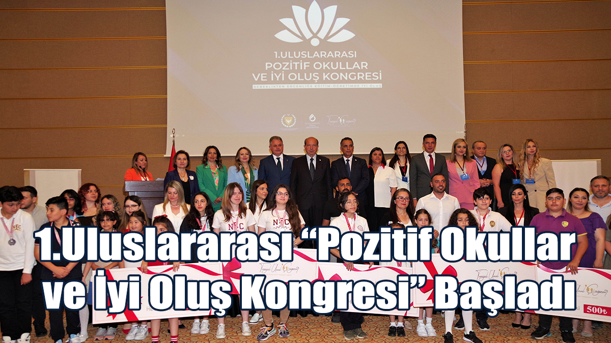 1.Uluslararası “Pozitif Okullar ve İyi Oluş Kongresi” Başladı