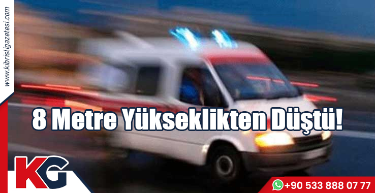 8 Metre Yükseklikten Düştü!