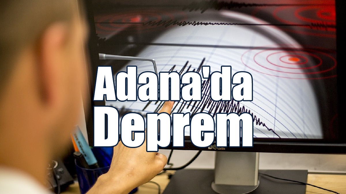 Adana’da Deprem: Maraş’ta Hissedildi!