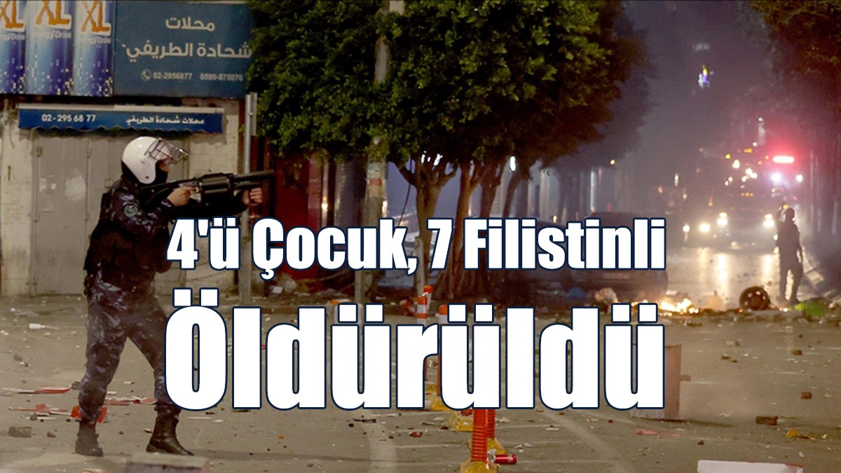 İsrail güçleri, Batı Şeria'da 4'ü Çocuk, 7 Filistinliyi Öldürdü