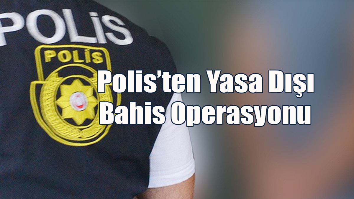 Polisten Yasa Dışı Bahis Operasyonu
