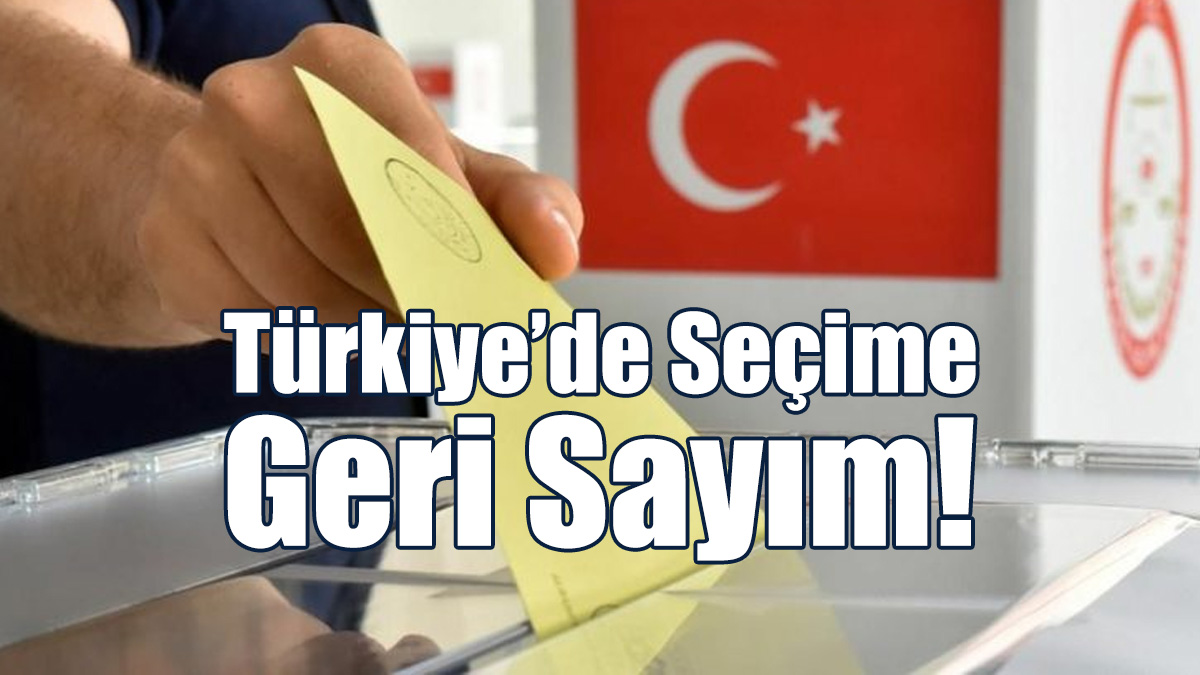 Türkiye'de Seçime Geri Sayım!